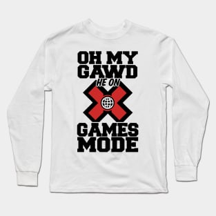 Oh My Gawd He On X Games Mode Long Sleeve T-Shirt